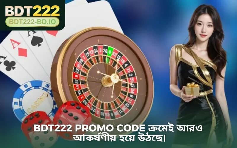 BDT222 Promo Code ক্রমেই আরও আকর্ষণীয় হয়ে উঠছে।