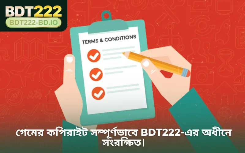 গেমের কপিরাইট সম্পূর্ণভাবে BDT222-এর অধীনে সংরক্ষিত।